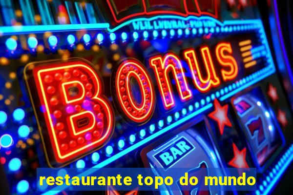 restaurante topo do mundo